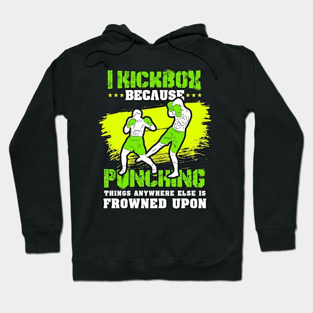 KICKBOXING GIFT: I Kickbox Because Punching Things Anywhere Else Hoodie by woormle